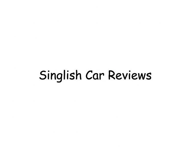 Come and read Singlish Car&nbsp;Reviews!